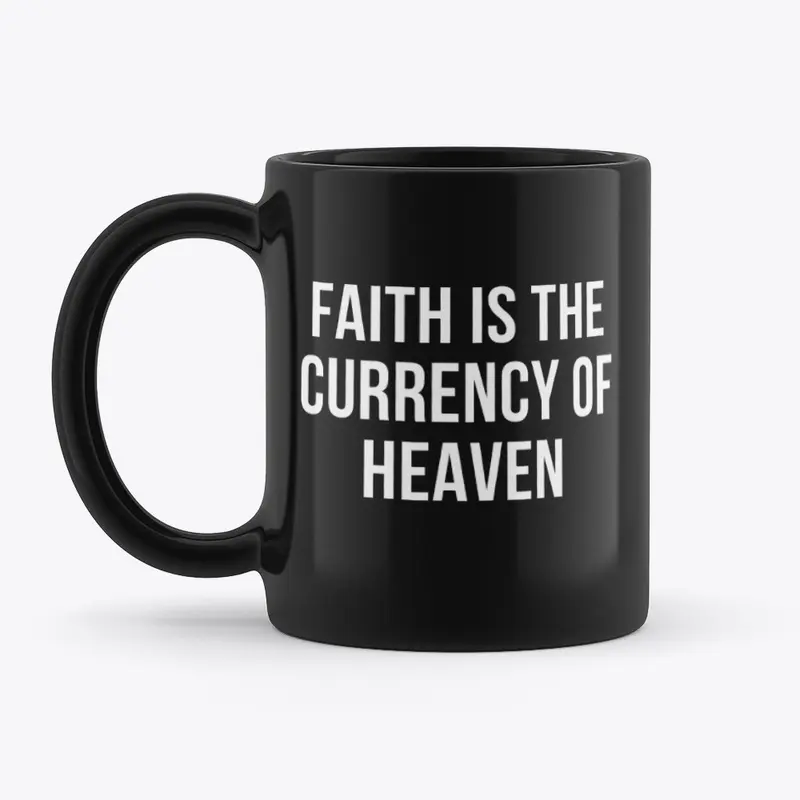 Faith Is The Currency Heaven